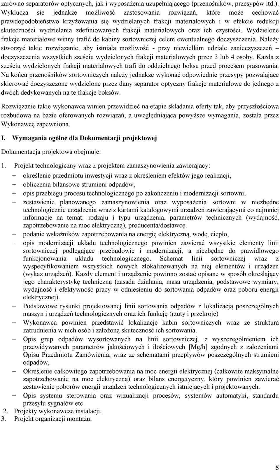 zdefiniowanych frakcji materiałowych oraz ich czystości. Wydzielone frakcje materiałowe winny trafić do kabiny sortowniczej celem ewentualnego doczyszczenia.