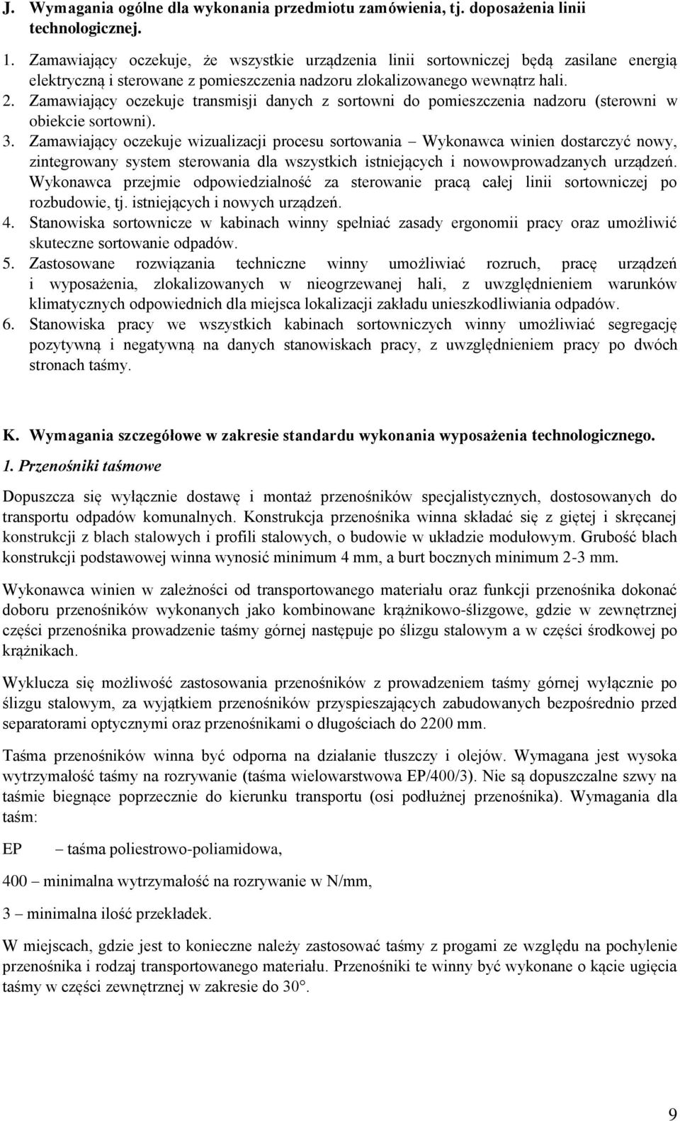Zamawiający oczekuje transmisji danych z sortowni do pomieszczenia nadzoru (sterowni w obiekcie sortowni). 3.