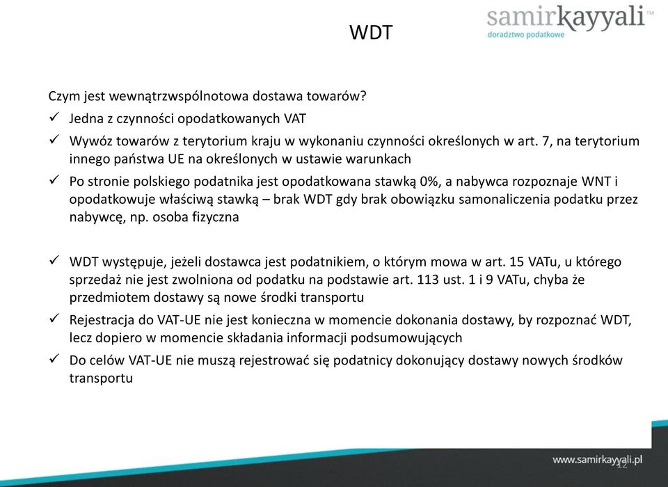 brak obowiązku samonaliczenia podatku przez nabywcę, np. osoba fizyczna WDT występuje, jeżeli dostawca jest podatnikiem, o którym mowa w art.