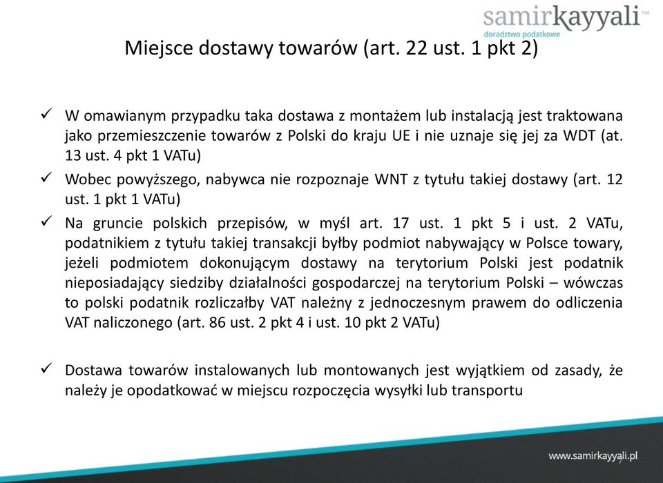 4 pkt 1 VATu) Wobec powyższego, nabywca nie rozpoznaje WNT z tytułu takiej dostawy (art. 12 ust. 1 pkt 1 VATu) Na gruncie polskich przepisów, w myśl art. 17 ust. 1 pkt 5 i ust.