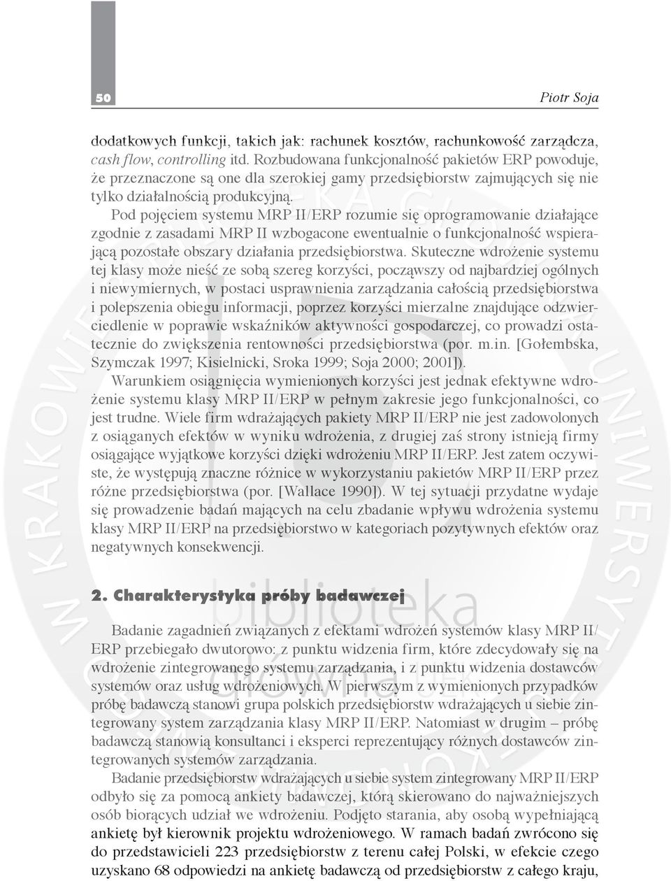 Pod pojęciem systemu MRP II/ERP rozumie się oprogramowanie działające zgodnie z zasadami MRP II wzbogacone ewentualnie o funkcjonalność wspierającą pozostałe obszary działania przedsiębiorstwa.