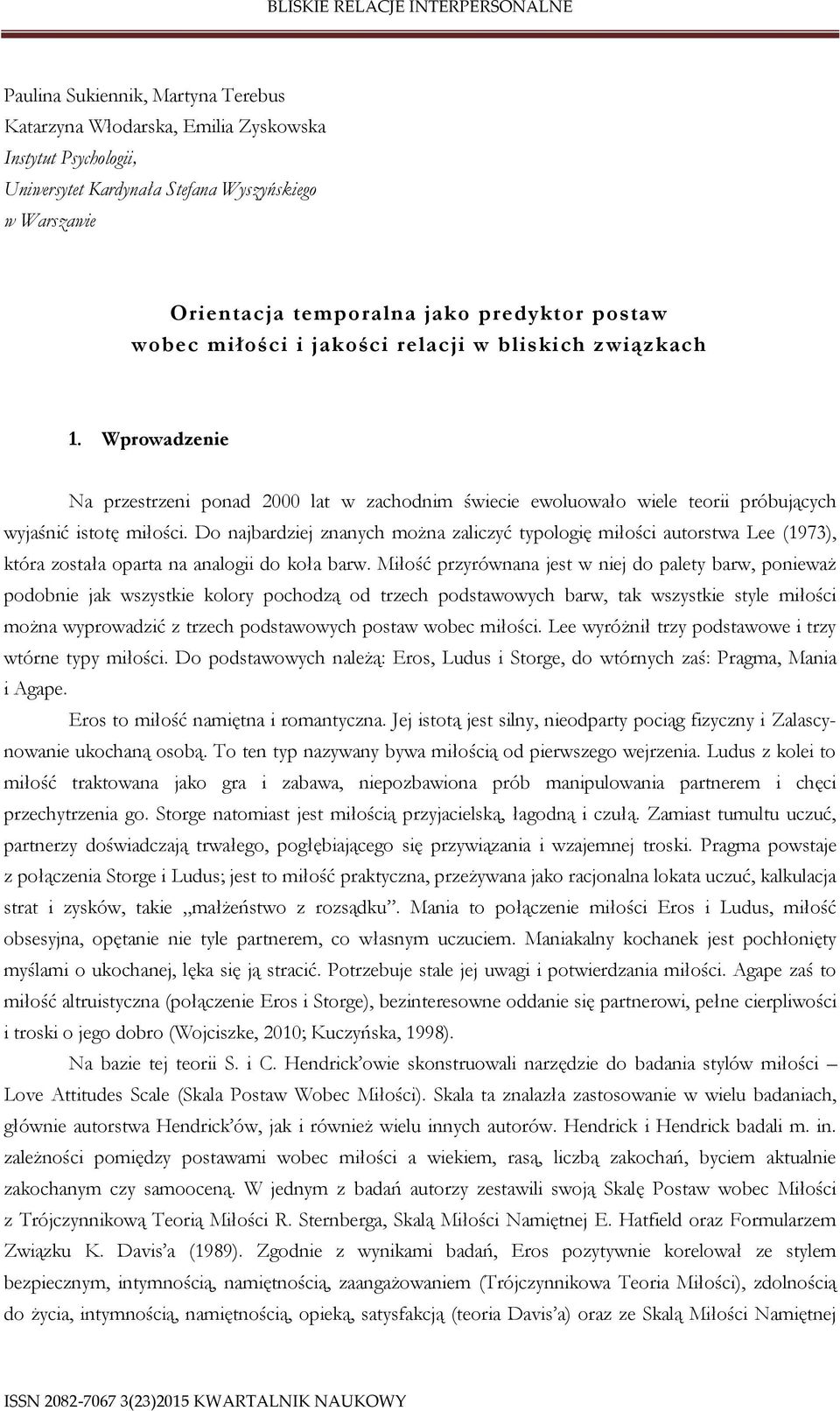 Do najbardziej znanych można zaliczyć typologię miłości autorstwa Lee (1973), która została oparta na analogii do koła barw.