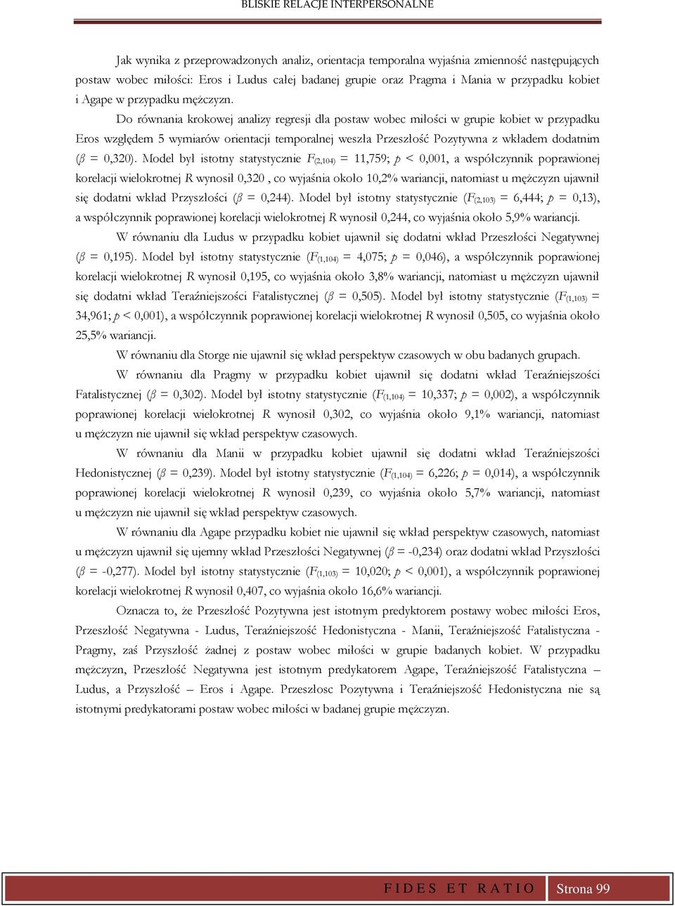 Do równania krokowej analizy regresji dla postaw wobec miłości w grupie kobiet w przypadku Eros względem 5 wymiarów orientacji temporalnej weszła Przeszłość Pozytywna z wkładem dodatnim (β = 0,320).