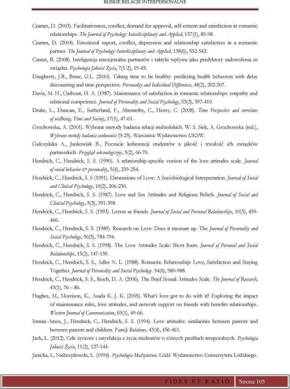 (2008). Inteligencja emocjonalna partnerów i taktyki wpływu jako predyktory zadowolenia ze związku. Psychologia Jakości Życia, 7(1-2), 19-45. Daugherty, J.R., Brase, G.L. (2010).