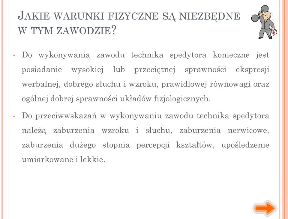 werbalnej, dobrego słuchu i wzroku, prawidłowej równowagi oraz ogólnej dobrej sprawności układów fizjologicznych.