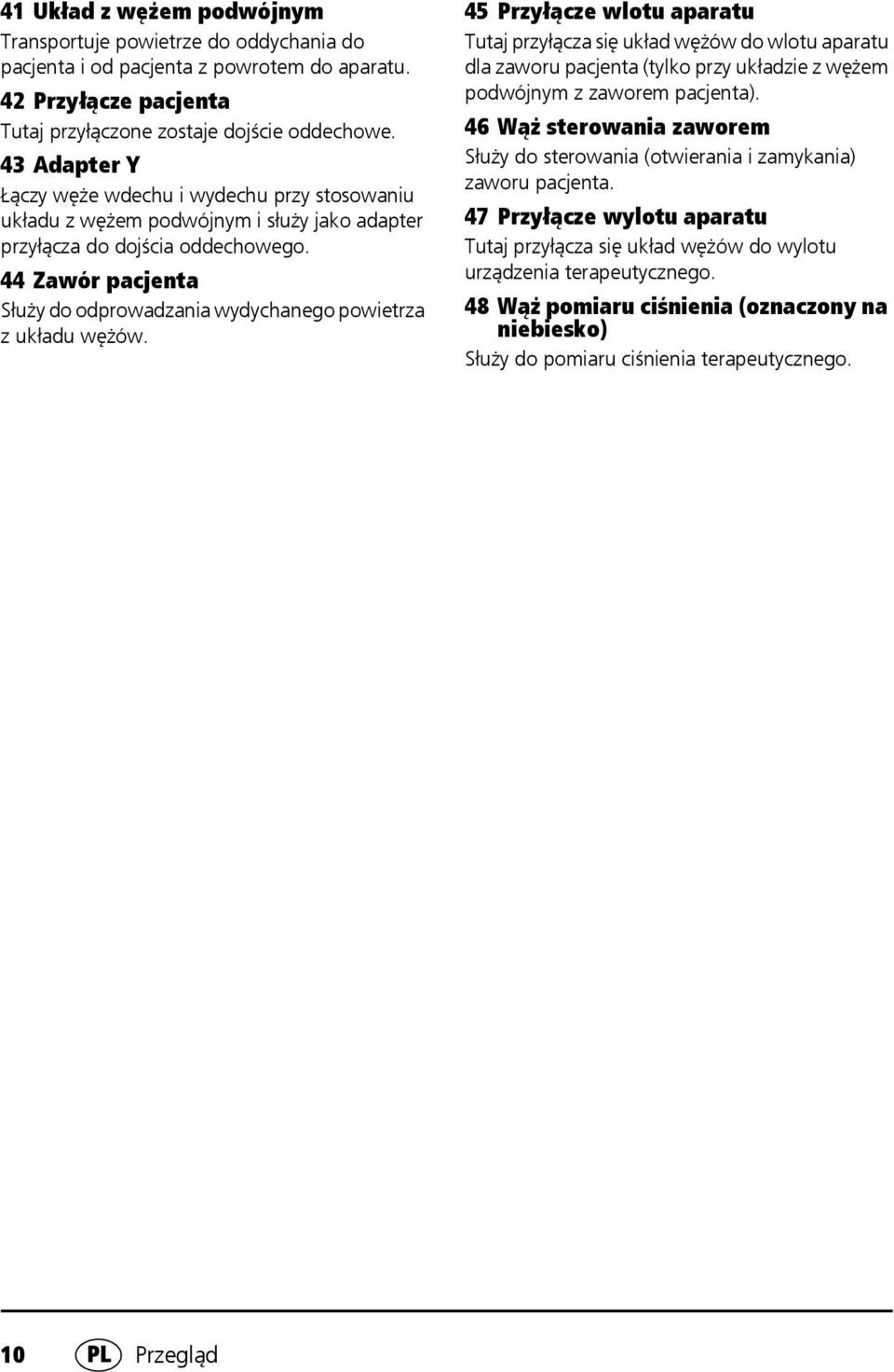 44 Zawór pacjenta Służy do odprowadzania wydychanego powietrza z układu wężów.