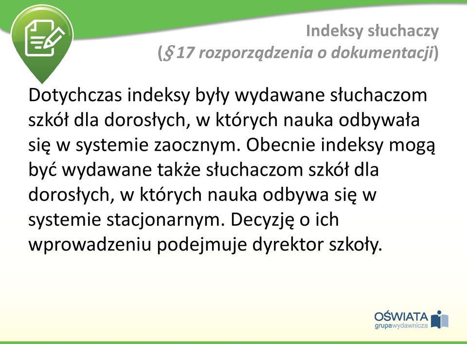 Obecnie indeksy mogą być wydawane także słuchaczom szkół dla dorosłych, w których