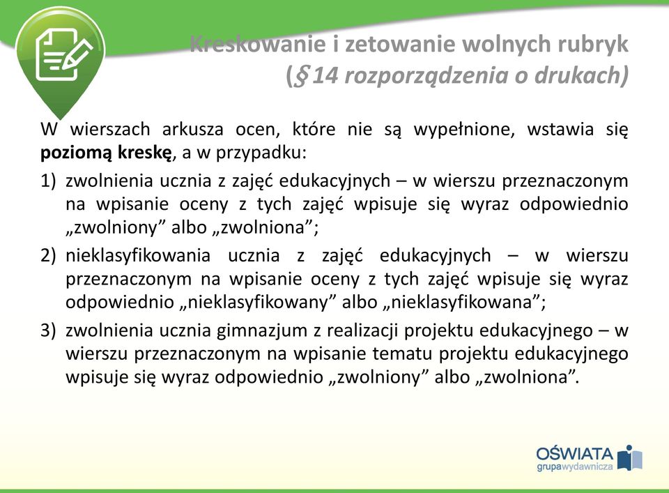 nieklasyfikowania ucznia z zajęć edukacyjnych w wierszu przeznaczonym na wpisanie oceny z tych zajęć wpisuje się wyraz odpowiednio nieklasyfikowany albo nieklasyfikowana