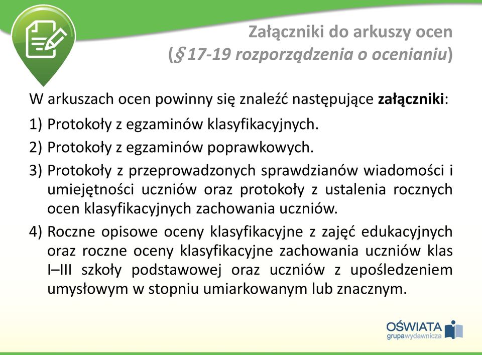 3) Protokoły z przeprowadzonych sprawdzianów wiadomości i umiejętności uczniów oraz protokoły z ustalenia rocznych ocen klasyfikacyjnych