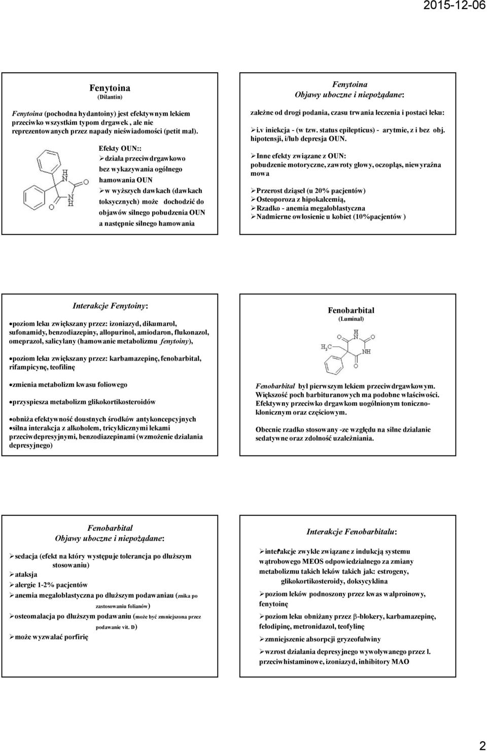 Fenytoina zależne od drogi podania, czasu trwania leczenia i postaci leku: i.v iniekcja -(w tzw. status epilepticus) - arytmie, z i bez obj. hipotensji, i/lub depresja OUN.