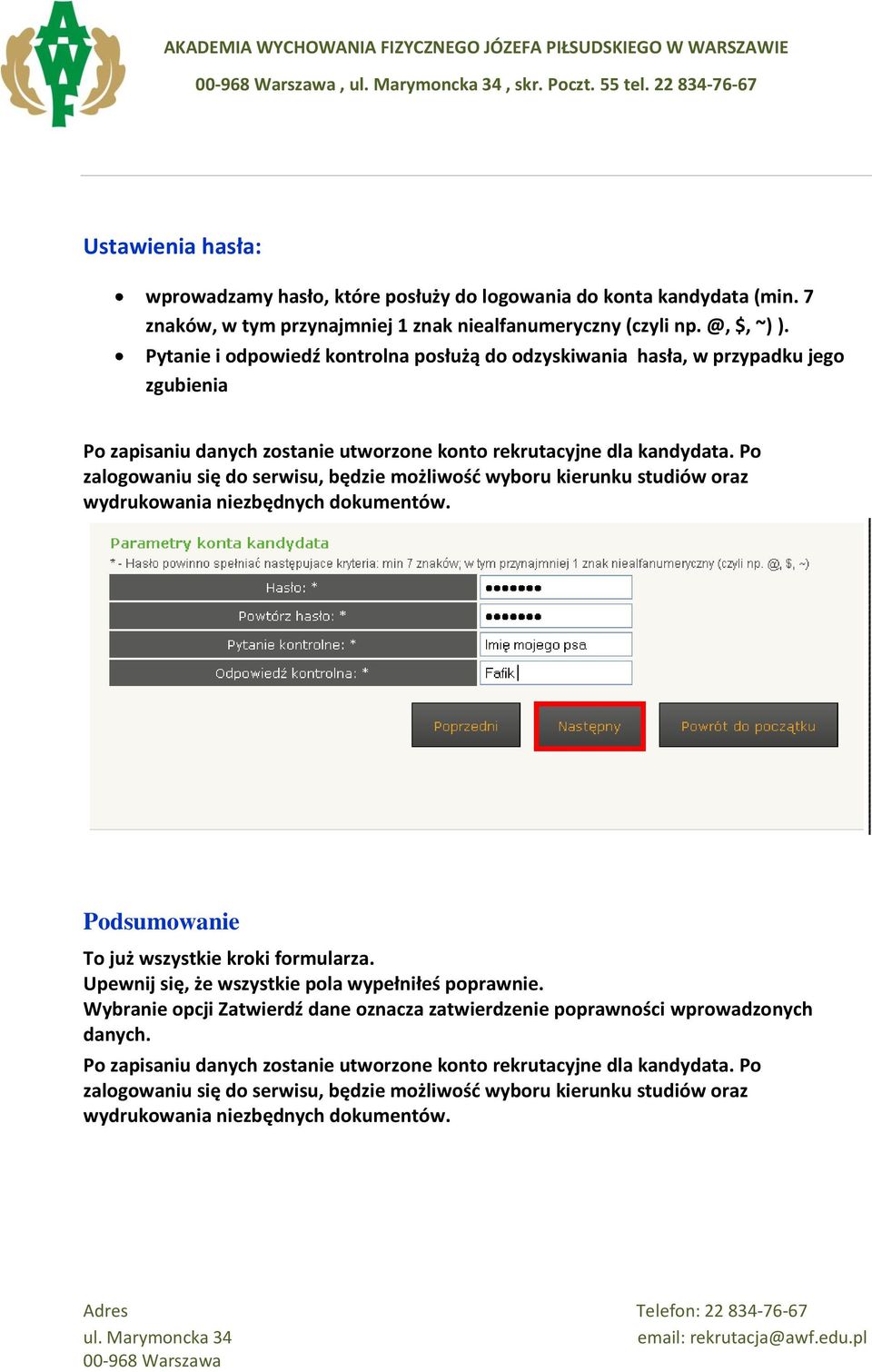 Po zalogowaniu się do serwisu, będzie możliwość wyboru kierunku studiów oraz wydrukowania niezbędnych dokumentów. Podsumowanie To już wszystkie kroki formularza.