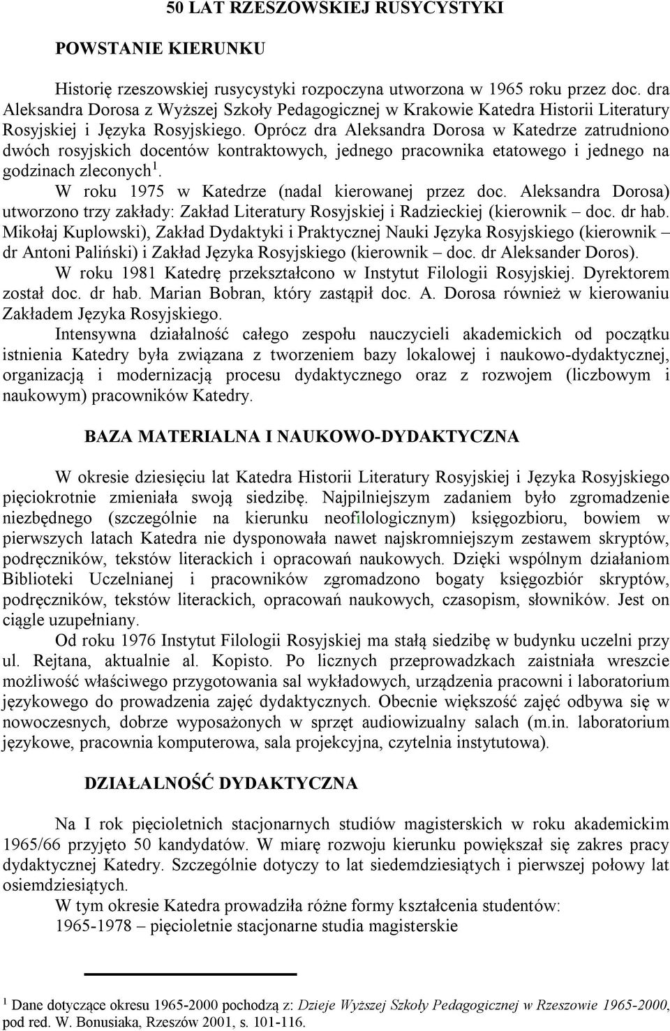 Oprócz dra Aleksandra Dorosa w Katedrze zatrudniono dwóch rosyjskich docentów kontraktowych, jednego pracownika etatowego i jednego na godzinach zleconych 1.