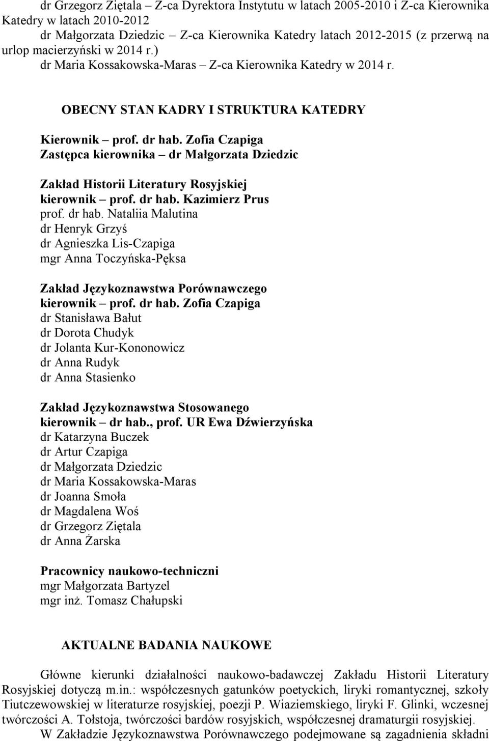 Zofia Czapiga Zastępca kierownika dr Małgorzata Dziedzic Zakład Historii Literatury Rosyjskiej kierownik prof. dr hab.