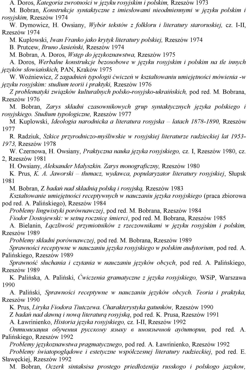 Bobran, A. Doros, Wstęp do językoznawstwa, Rzeszów 1975 A. Doros, Werbalne konstrukcje bezosobowe w języku rosyjskim i polskim na tle innych języków słowiańskich, PAN, Kraków 1975 W.