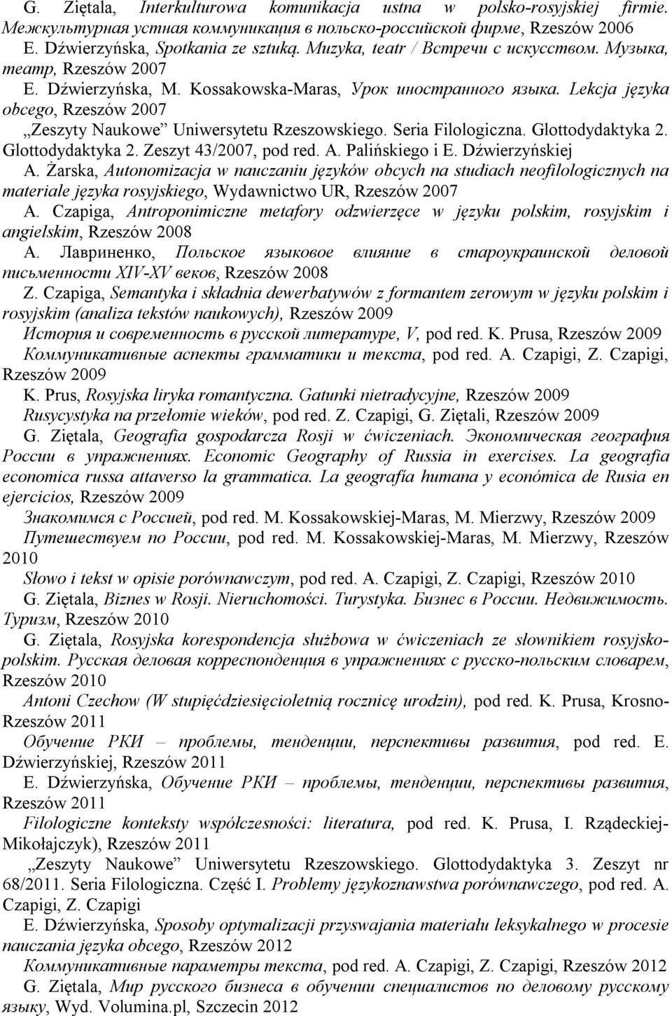 Lekcja języka obcego, Rzeszów 2007 Zeszyty Naukowe Uniwersytetu Rzeszowskiego. Seria Filologiczna. Glottodydaktyka 2. Glottodydaktyka 2. Zeszyt 43/2007, pod red. A. Palińskiego i E. Dźwierzyńskiej A.