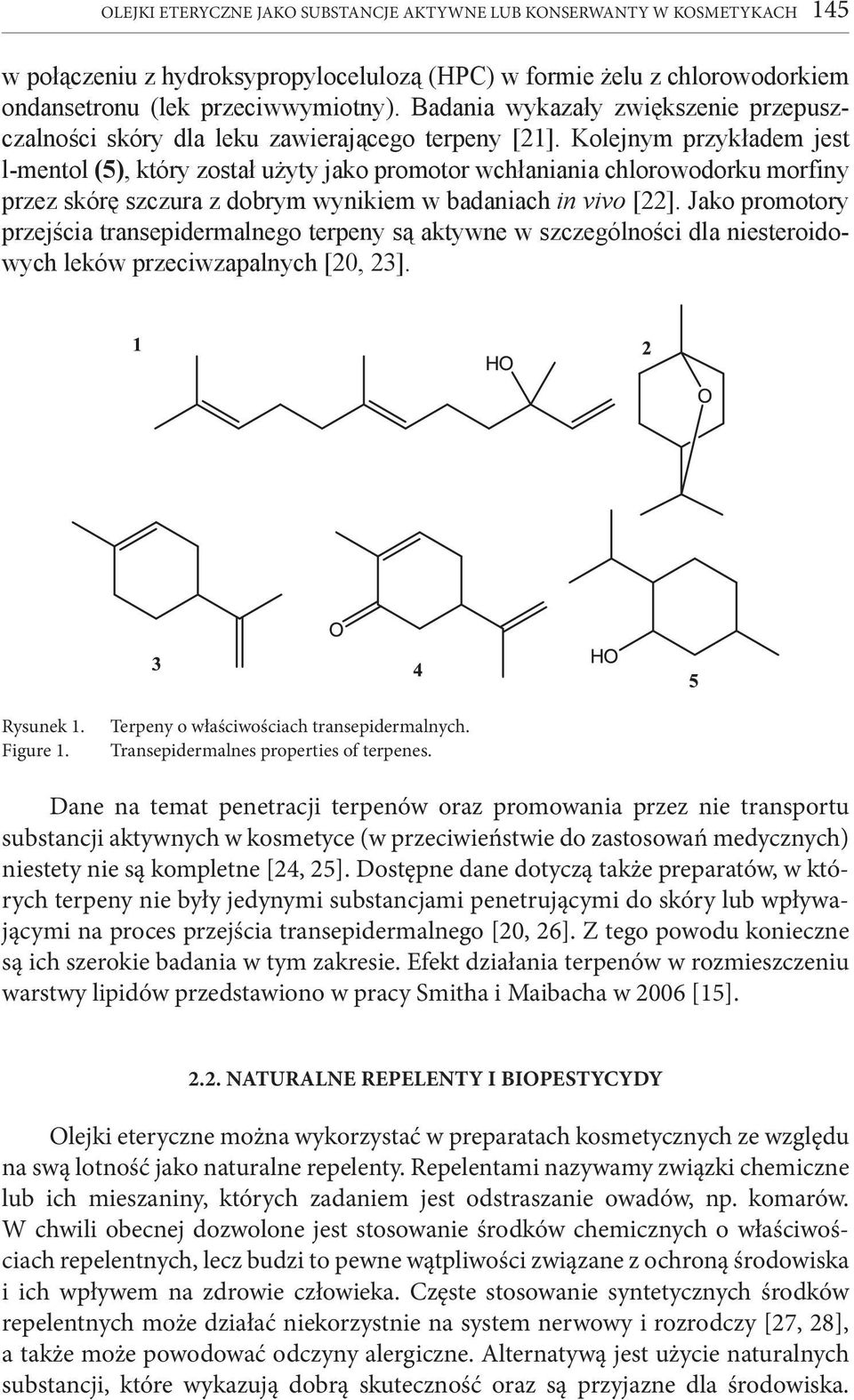 Kolejnym przykładem jest l-mentol (5), który został użyty jako promotor wchłaniania chlorowodorku morfiny przez skórę szczura z dobrym wynikiem w badaniach in vivo [22].