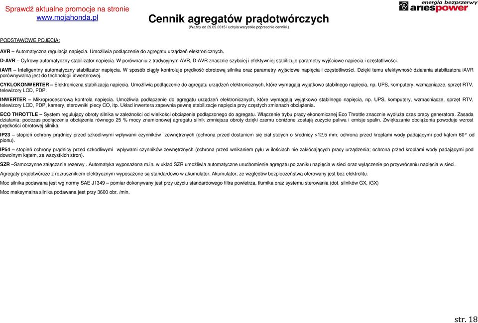 W sposób ciągły kontroluje prędkość obrotową oraz parametry wyjściowe i częstotliwości. Dzięki temu efektywność działania stabilizatora iavr porównywalna jest do technologii inwerterowej.