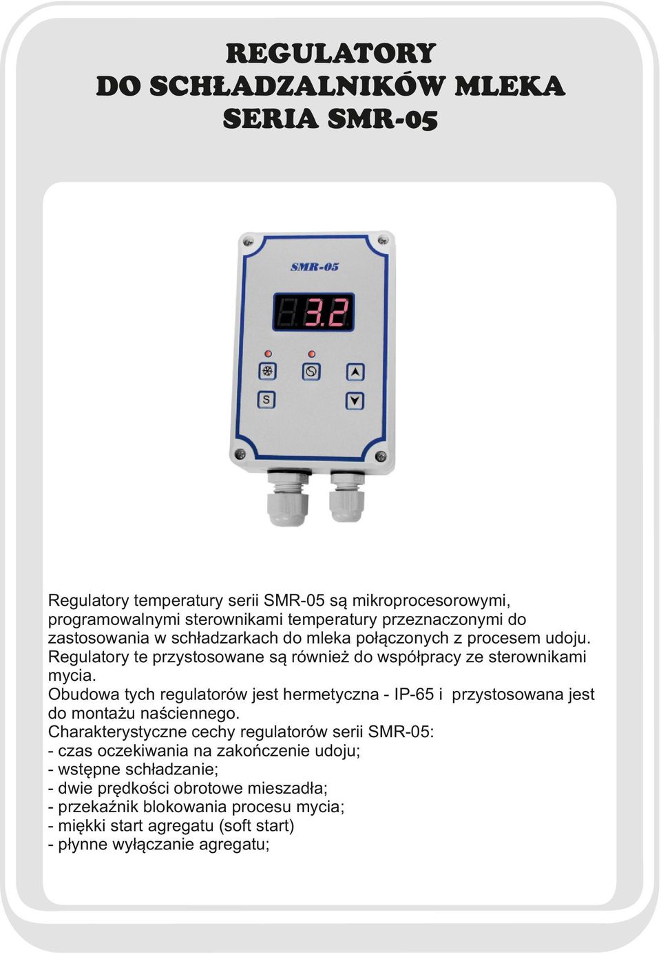 Obudowa tych regulatorów jest hermetyczna - IP-65 i przystosowana jest do montażu naściennego.