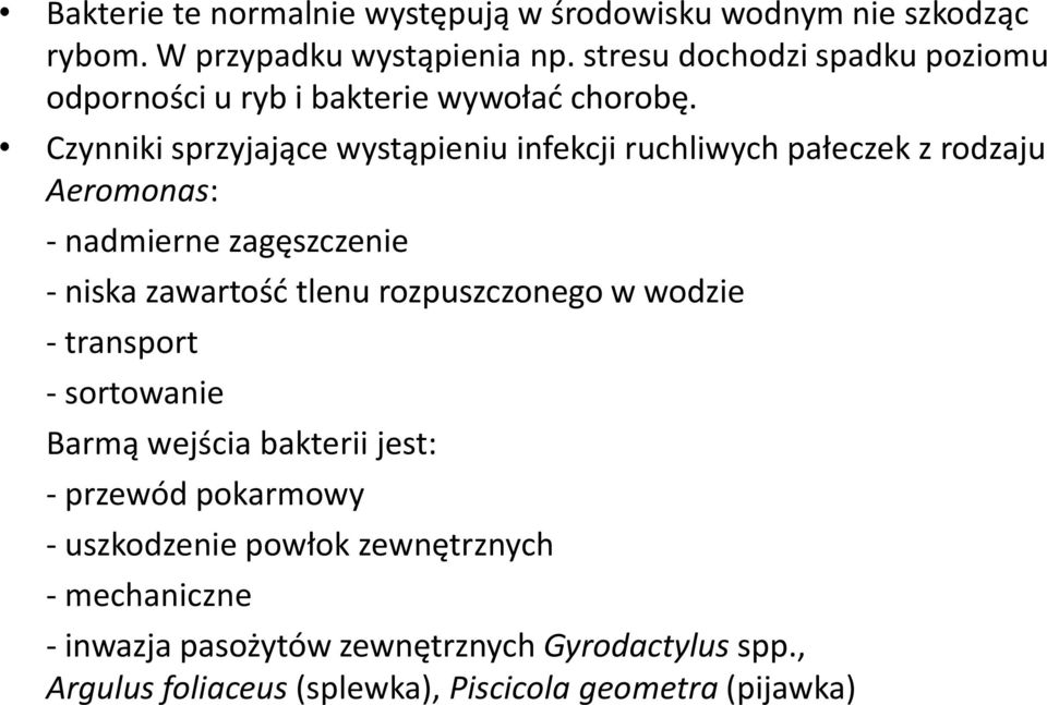 Czynniki sprzyjające wystąpieniu infekcji ruchliwych pałeczek z rodzaju Aeromonas: - nadmierne zagęszczenie - niska zawartość tlenu