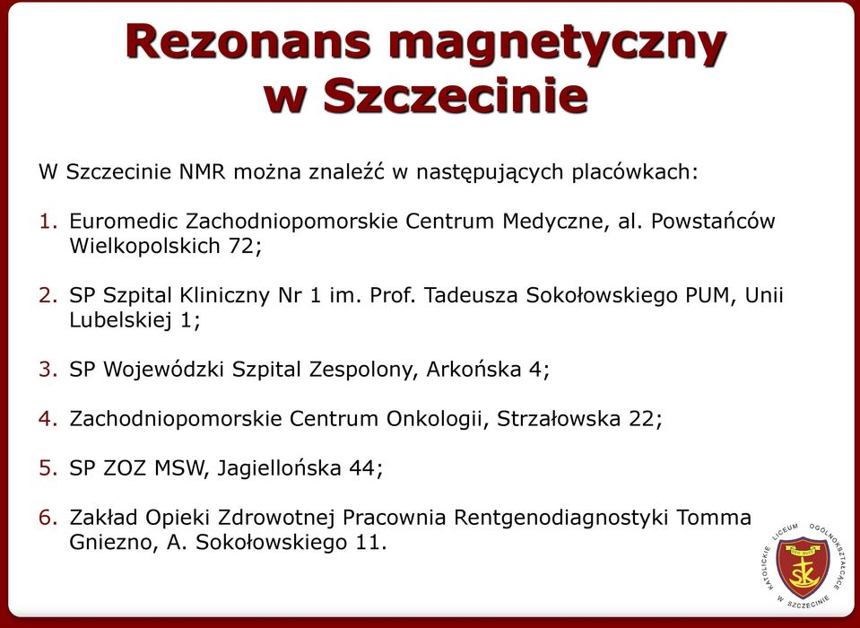 Tadeusza Sokołowskiego PUM, Unii Lubelskiej 1; 3. SP Wojewódzki Szpital Zespolony, Arkońska 4; 4.