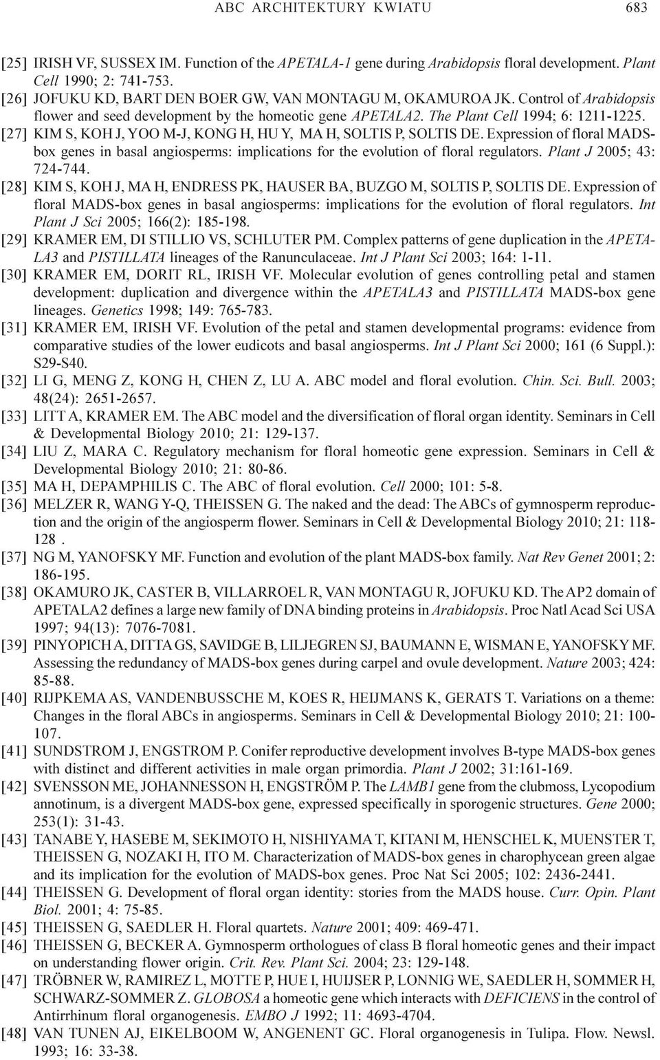 [27] KIM S, KOH J, YOO M-J, KONG H, HU Y, MA H, SOLTIS P, SOLTIS DE. Expression of floral MADSbox genes in basal angiosperms: implications for the evolution of floral regulators.