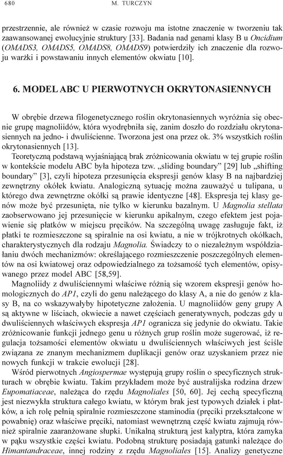 MODEL ABC U PIERWOTNYCH OKRYTONASIENNYCH W obrêbie drzewa filogenetycznego roœlin okrytonasiennych wyró nia siê obecnie grupê magnoliidów, która wyodrêbni³a siê, zanim dosz³o do rozdzia³u