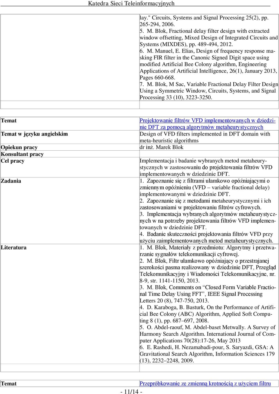 Elias, Design of frequency response masking FIR filter in the Canonic Signed Digit space using modified Artificial Bee Colony algorithm, Engineering Applications of Artificial Intelligence, 26(1),