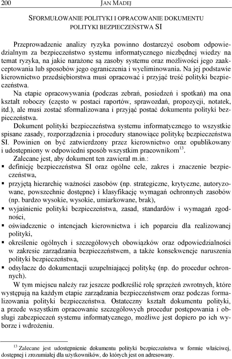 Na jej podstawie kierownictwo przedsiębiorstwa musi opracować i przyjąć treść polityki bezpieczeństwa.
