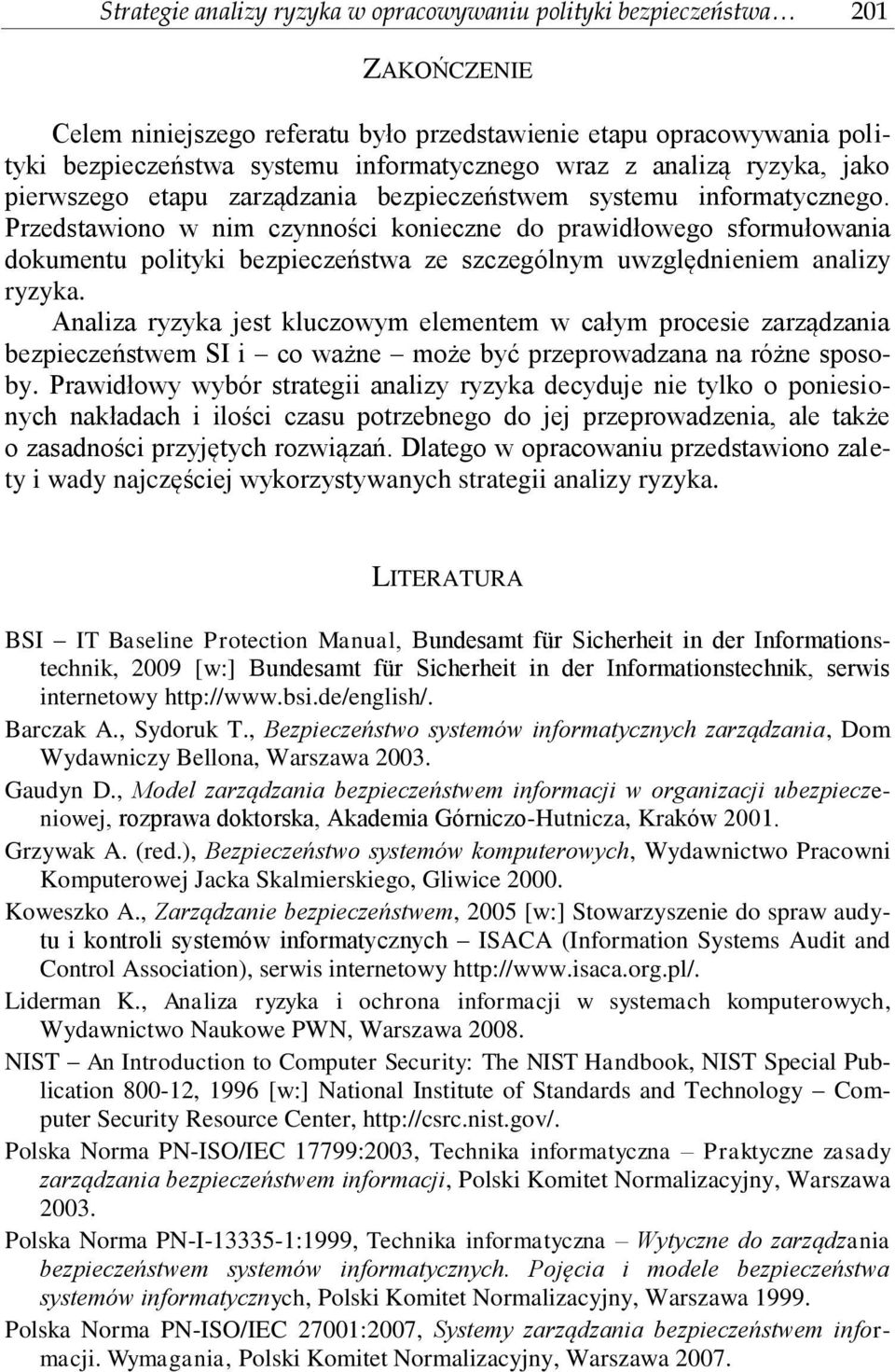 Przedstawiono w nim czynności konieczne do prawidłowego sformułowania dokumentu polityki bezpieczeństwa ze szczególnym uwzględnieniem analizy ryzyka.