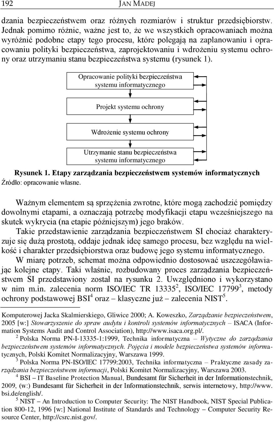 wdrożeniu systemu ochrony oraz utrzymaniu stanu bezpieczeństwa systemu (rysunek 1).