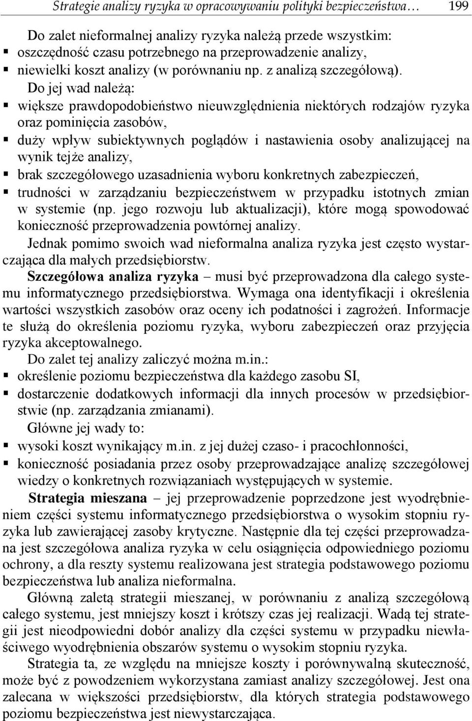 Do jej wad należą: większe prawdopodobieństwo nieuwzględnienia niektórych rodzajów ryzyka oraz pominięcia zasobów, duży wpływ subiektywnych poglądów i nastawienia osoby analizującej na wynik tejże