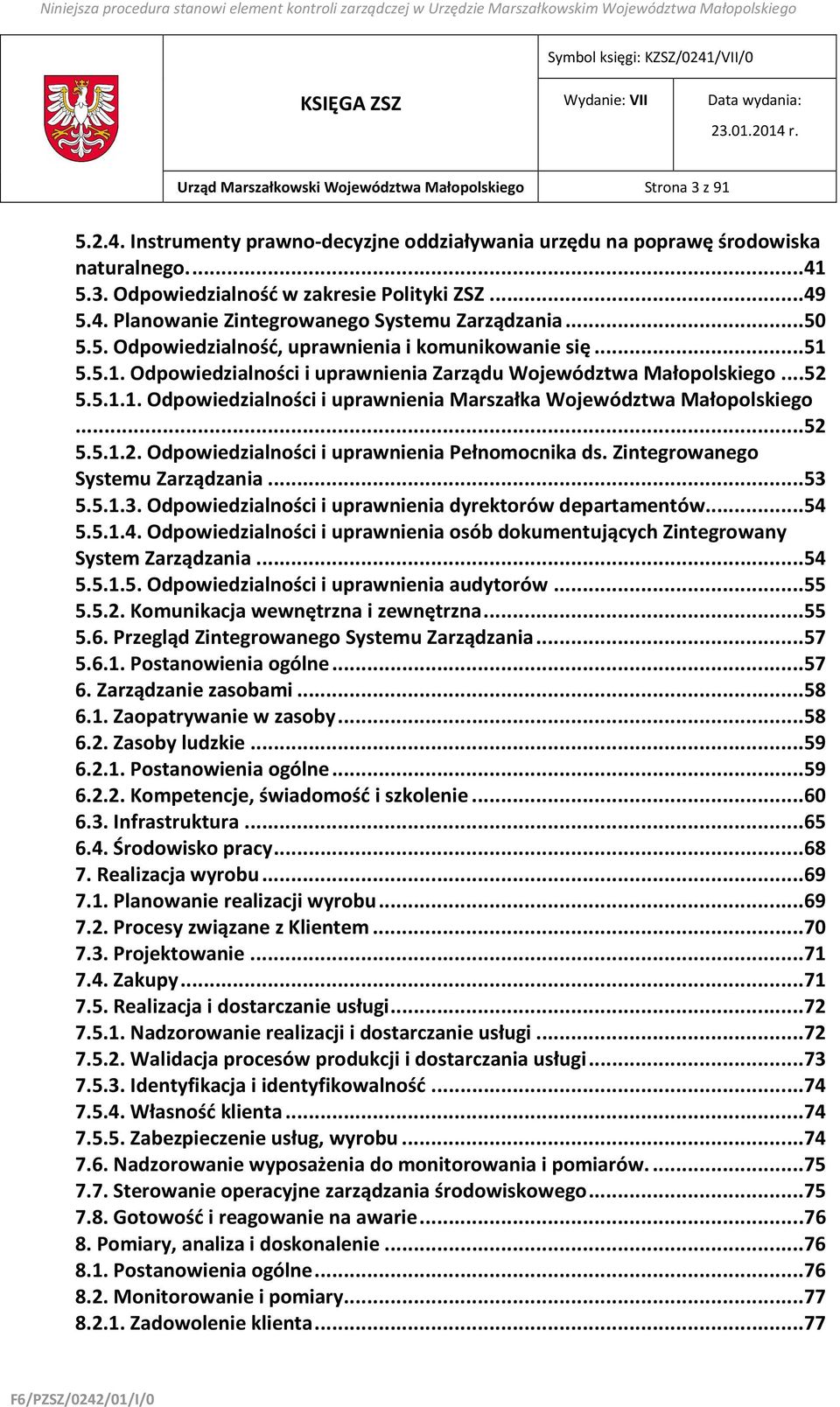 5.1.1. Odpowiedzialności i uprawnienia Marszałka Województwa Małopolskiego...52 5.5.1.2. Odpowiedzialności i uprawnienia Pełnomocnika ds. Zintegrowanego Systemu Zarządzania...53 