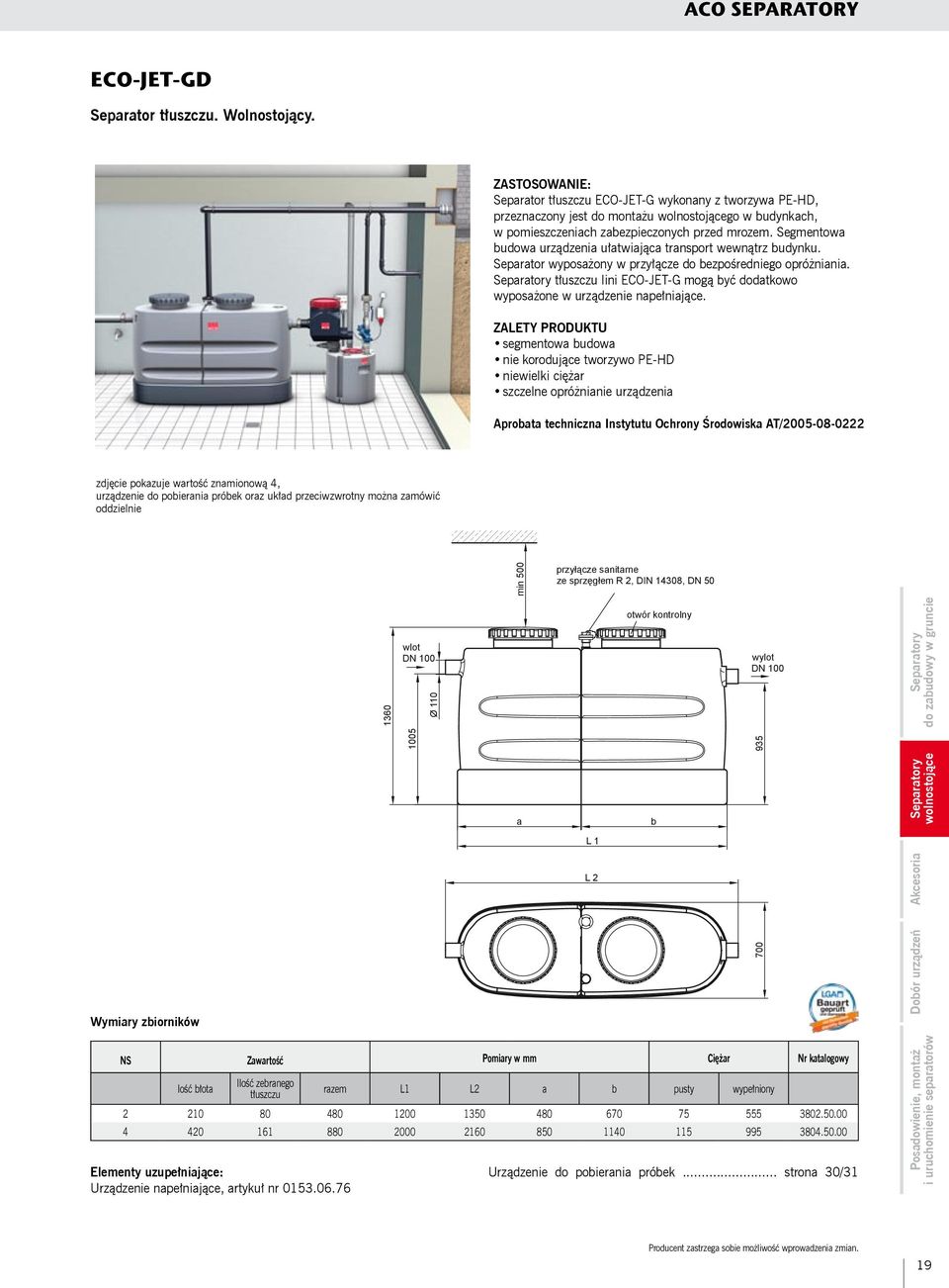 Segmentowa budowa urządzenia ułatwiająca transport wewnątrz budynku. Separator wyposażony w przyłącze do bezpośredniego opróżniania.