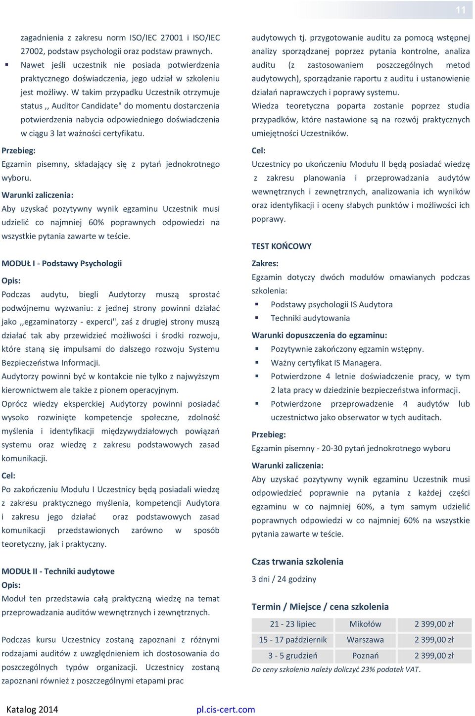 W takim przypadku Uczestnik otrzymuje status,, Auditor Candidate" do momentu dostarczenia potwierdzenia nabycia odpowiedniego doświadczenia w ciągu 3 lat ważności certyfikatu.