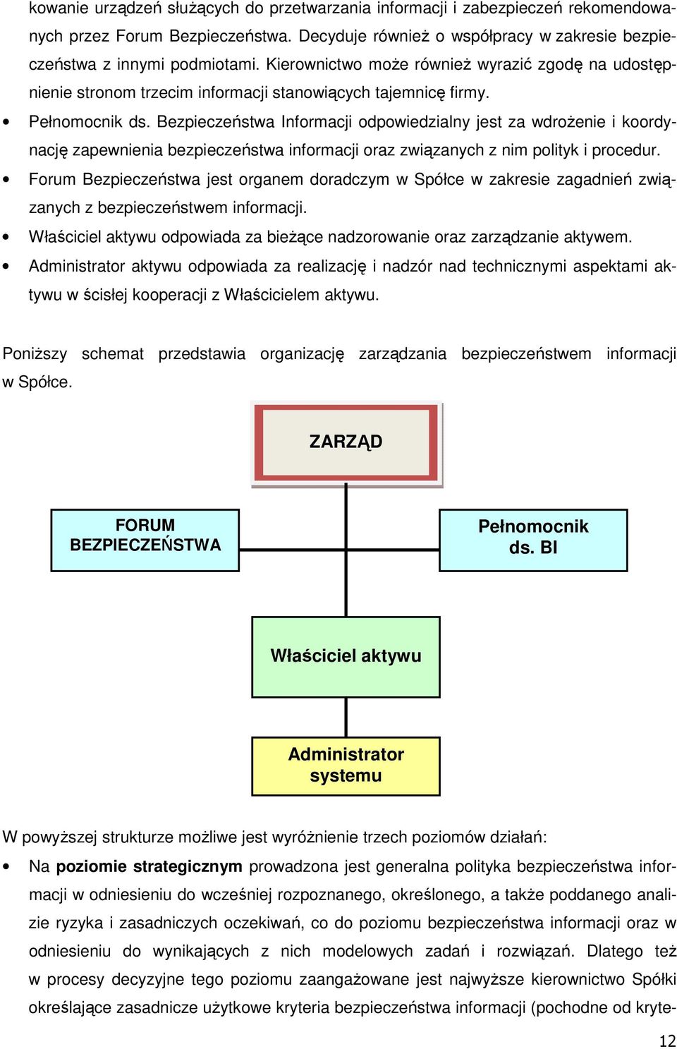 Bezpieczeństwa Informacji odpowiedzialny jest za wdroŝenie i koordynację zapewnienia bezpieczeństwa informacji oraz związanych z nim polityk i procedur.