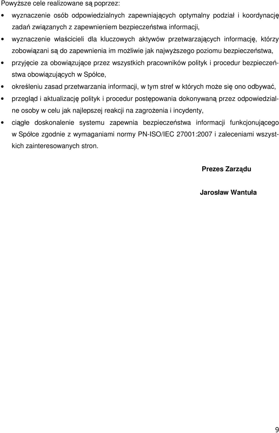 pracowników polityk i procedur bezpieczeństwa obowiązujących w Spółce, określeniu zasad przetwarzania informacji, w tym stref w których moŝe się ono odbywać, przegląd i aktualizację polityk i