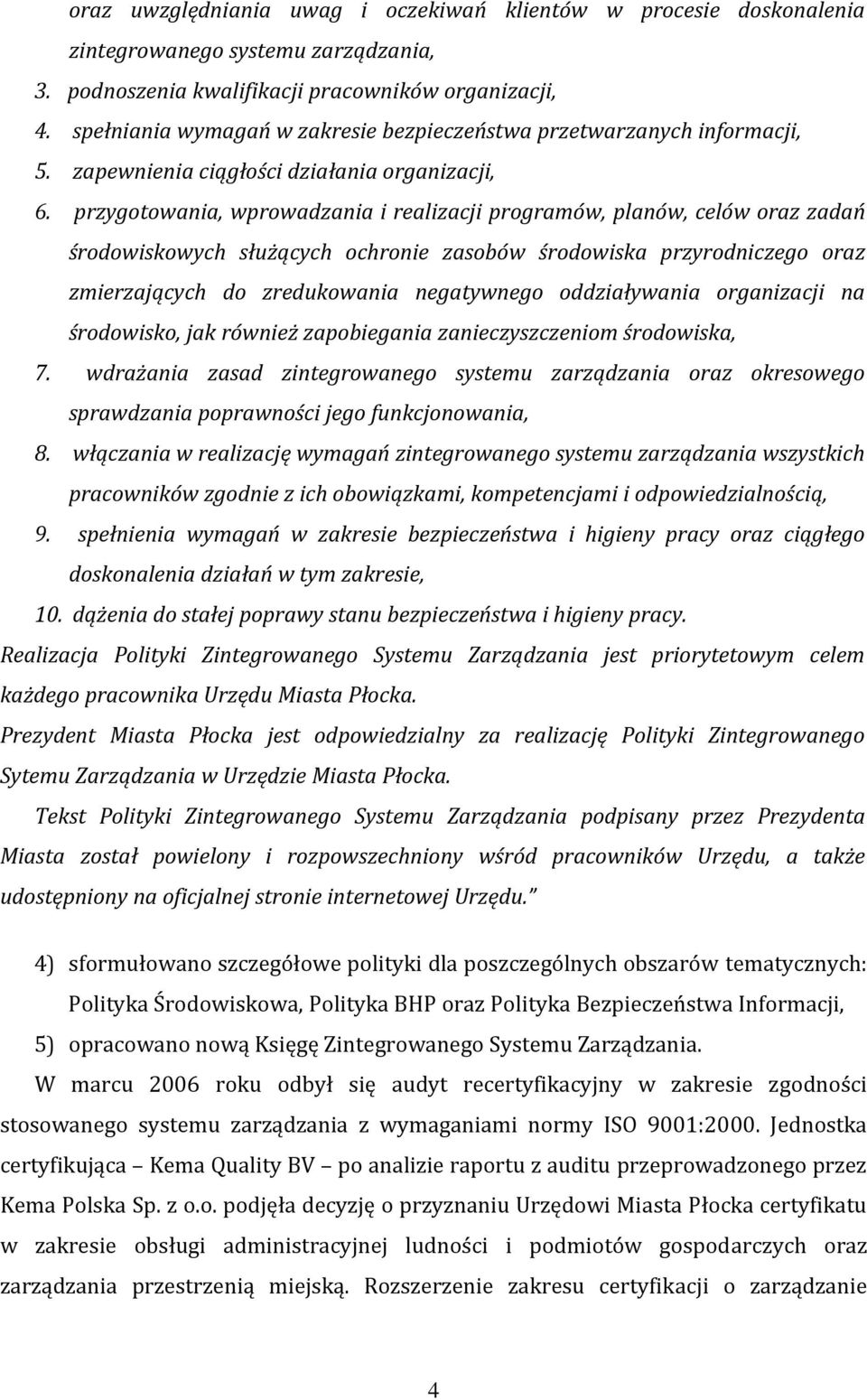 przygotowania, wprowadzania i realizacji programów, planów, celów oraz zadań środowiskowych służących ochronie zasobów środowiska przyrodniczego oraz zmierzających do zredukowania negatywnego