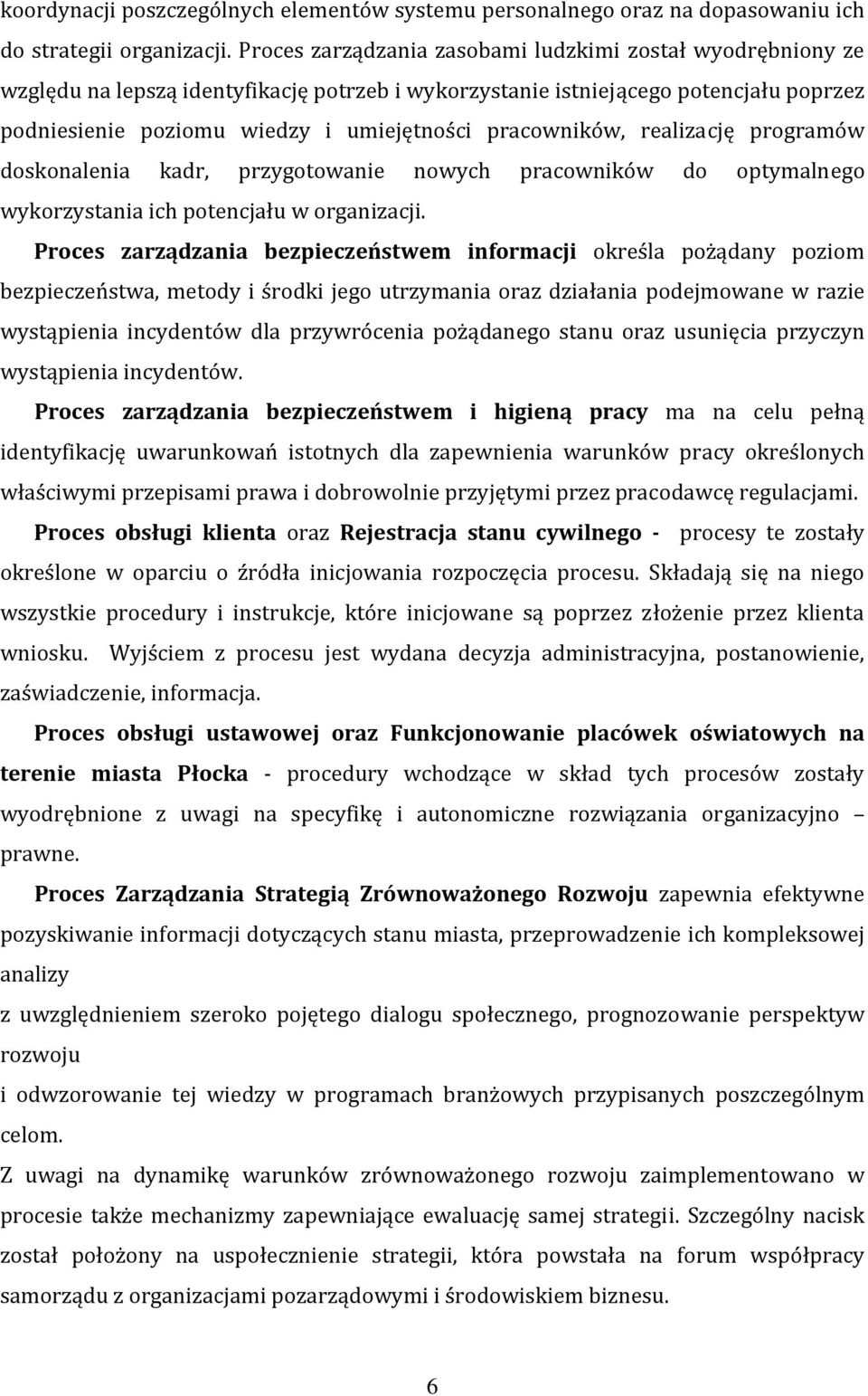 pracowników, realizację programów doskonalenia kadr, przygotowanie nowych pracowników do optymalnego wykorzystania ich potencjału w organizacji.