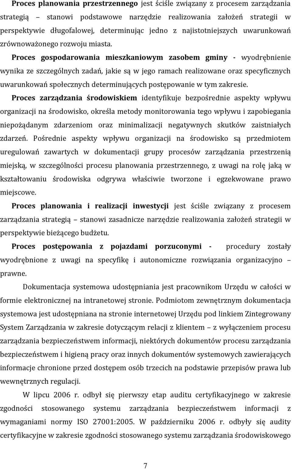Proces gospodarowania mieszkaniowym zasobem gminy wyodrębnienie wynika ze szczególnych zadań, jakie są w jego ramach realizowane oraz specyficznych uwarunkowań społecznych determinujących