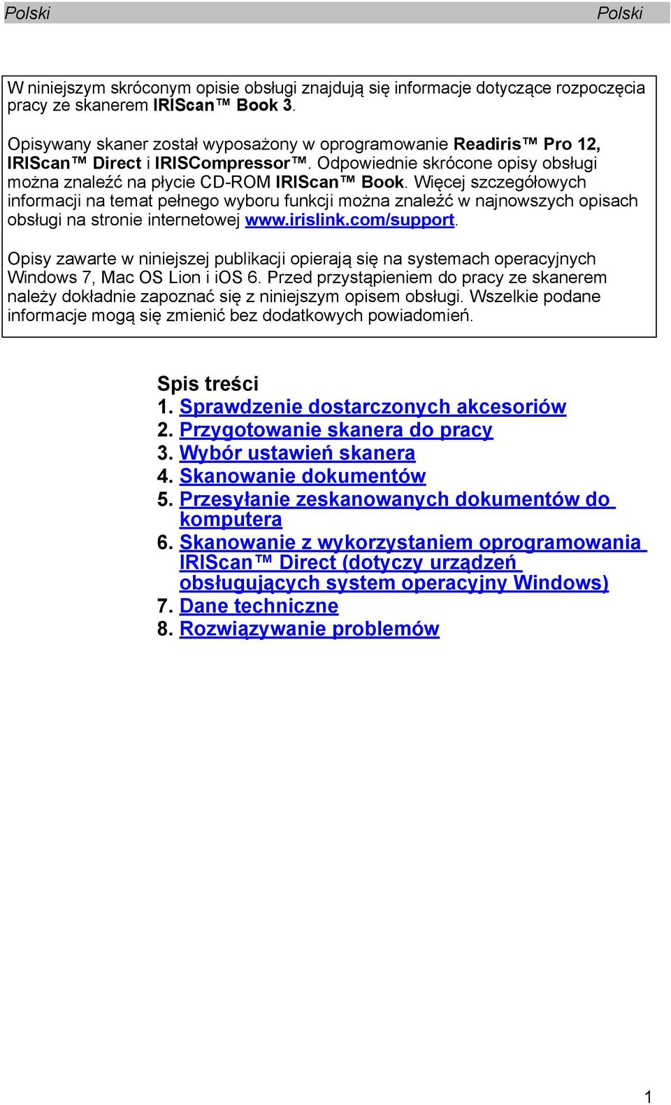 Więcej szczegółowych informacji na temat pełnego wyboru funkcji można znaleźć w najnowszych opisach obsługi na stronie internetowej www.irislink.com/support.