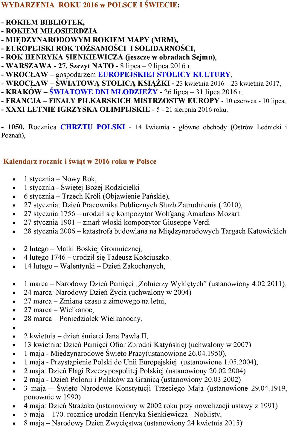 - WROCŁAW gospodarzem EUROPEJSKIEJ STOLICY KULTURY, - WROCŁAW ŚWIATOWĄ STOLICĄ KSIĄŻKI - 23 kwietnia 2016 23 kwietnia 2017, - KRAKÓW ŚWIATOWE DNI MŁODZIEŻY - 26 lipca 31 lipca 2016 r.