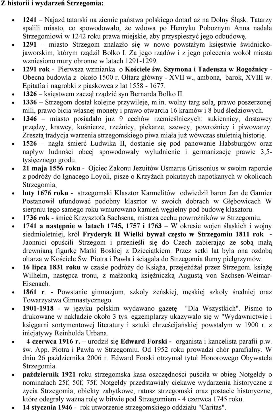 1291 miasto znalazło się w nowo powstałym księstwie świdnickojaworskim, którym rządził Bolko I. Za jego rządów i z jego polecenia wokół miasta wzniesiono mury obronne w latach 1291-1299.
