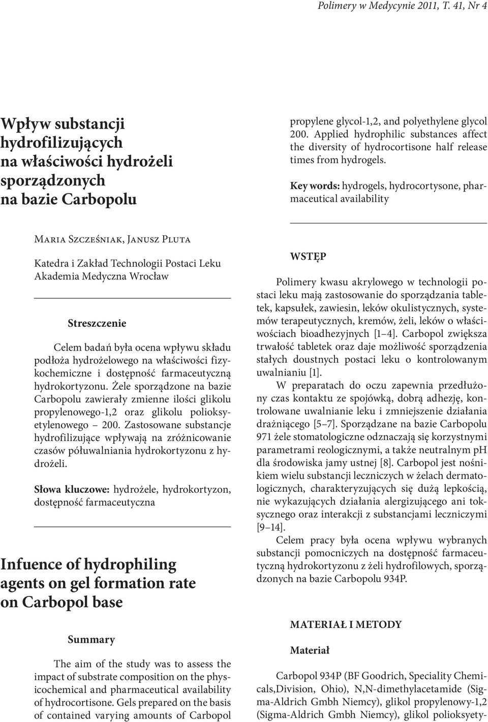 Key words: hydrogels, hydrocortysone, pharmaceutical availability Maria Szcześniak, Janusz Pluta Katedra i Zakład Technologii Postaci Leku Akademia Medyczna Wrocław Streszczenie Celem badań była