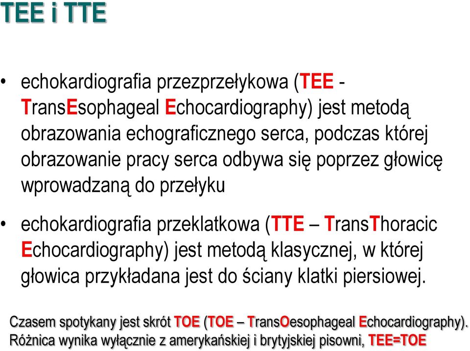 (TTE TransThoracic Echocardiography) jest metodą klasycznej, w której głowica przykładana jest do ściany klatki piersiowej.