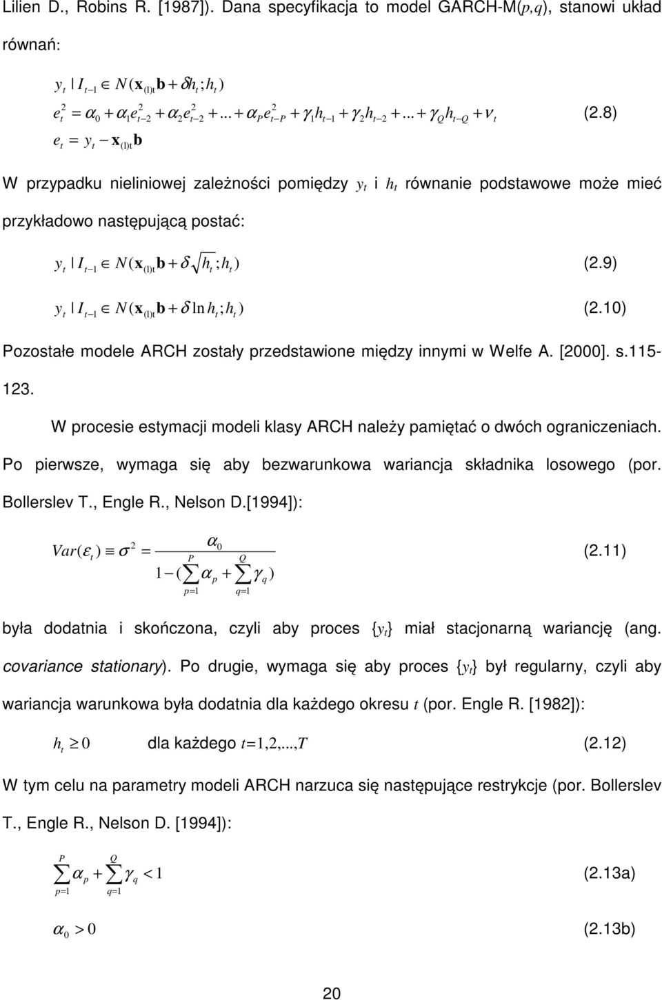 0) I (l) Pozosałe modele ARCH zosały przedsawione między innymi w Welfe A. [000]. s.5-3. W procesie esymacji modeli klasy ARCH należy pamięać o dwóch ograniczeniach.