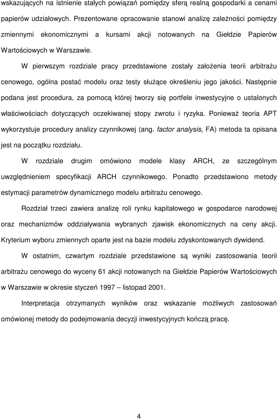 W pierwszym rozdziale pracy przedsawione zosały założenia eorii arbirażu cenowego, ogólna posać modelu oraz esy służące określeniu jego jakości.