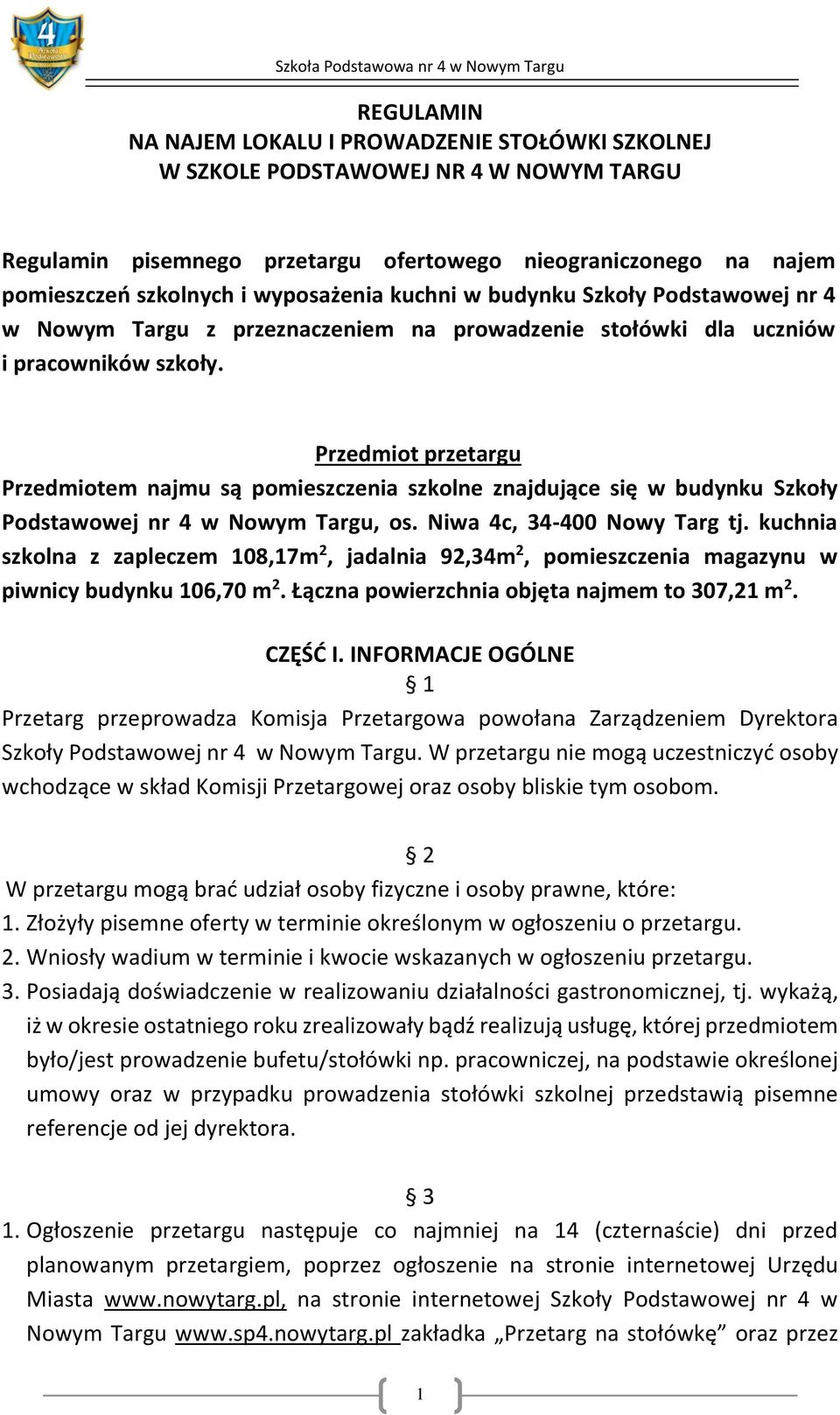 Przedmiot przetargu Przedmiotem najmu są pomieszczenia szkolne znajdujące się w budynku Szkoły Podstawowej nr 4 w Nowym Targu, os. Niwa 4c, 34-400 Nowy Targ tj.