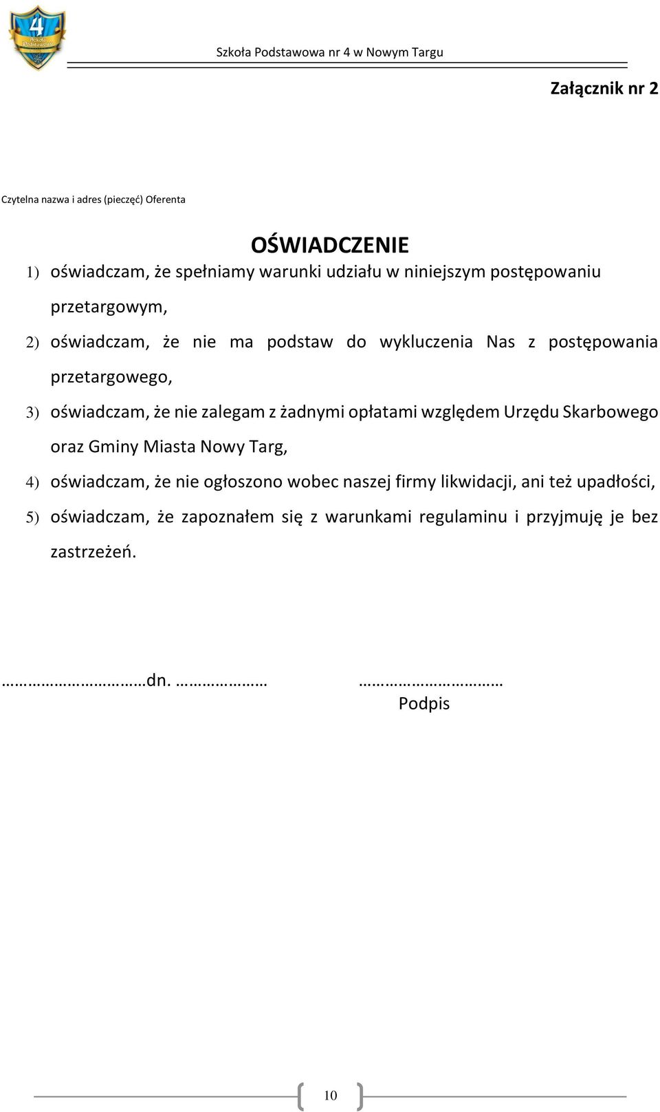 zalegam z żadnymi opłatami względem Urzędu Skarbowego oraz Gminy Miasta Nowy Targ, 4) oświadczam, że nie ogłoszono wobec naszej