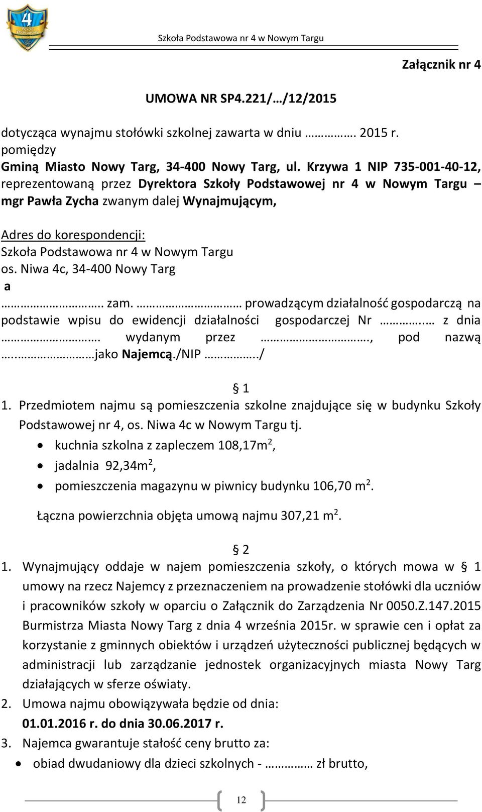 Targu os. Niwa 4c, 34-400 Nowy Targ a.. zam. prowadzącym działalność gospodarczą na podstawie wpisu do ewidencji działalności gospodarczej Nr.. z dnia. wydanym przez., pod nazwą.. jako Najemcą./NIP.