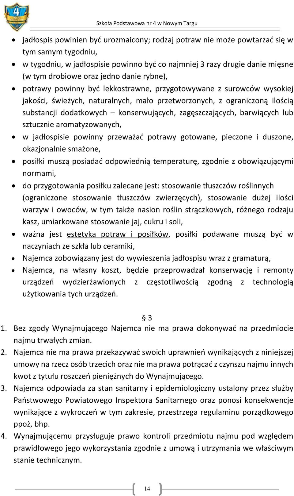 zagęszczających, barwiących lub sztucznie aromatyzowanych, w jadłospisie powinny przeważać potrawy gotowane, pieczone i duszone, okazjonalnie smażone, posiłki muszą posiadać odpowiednią temperaturę,